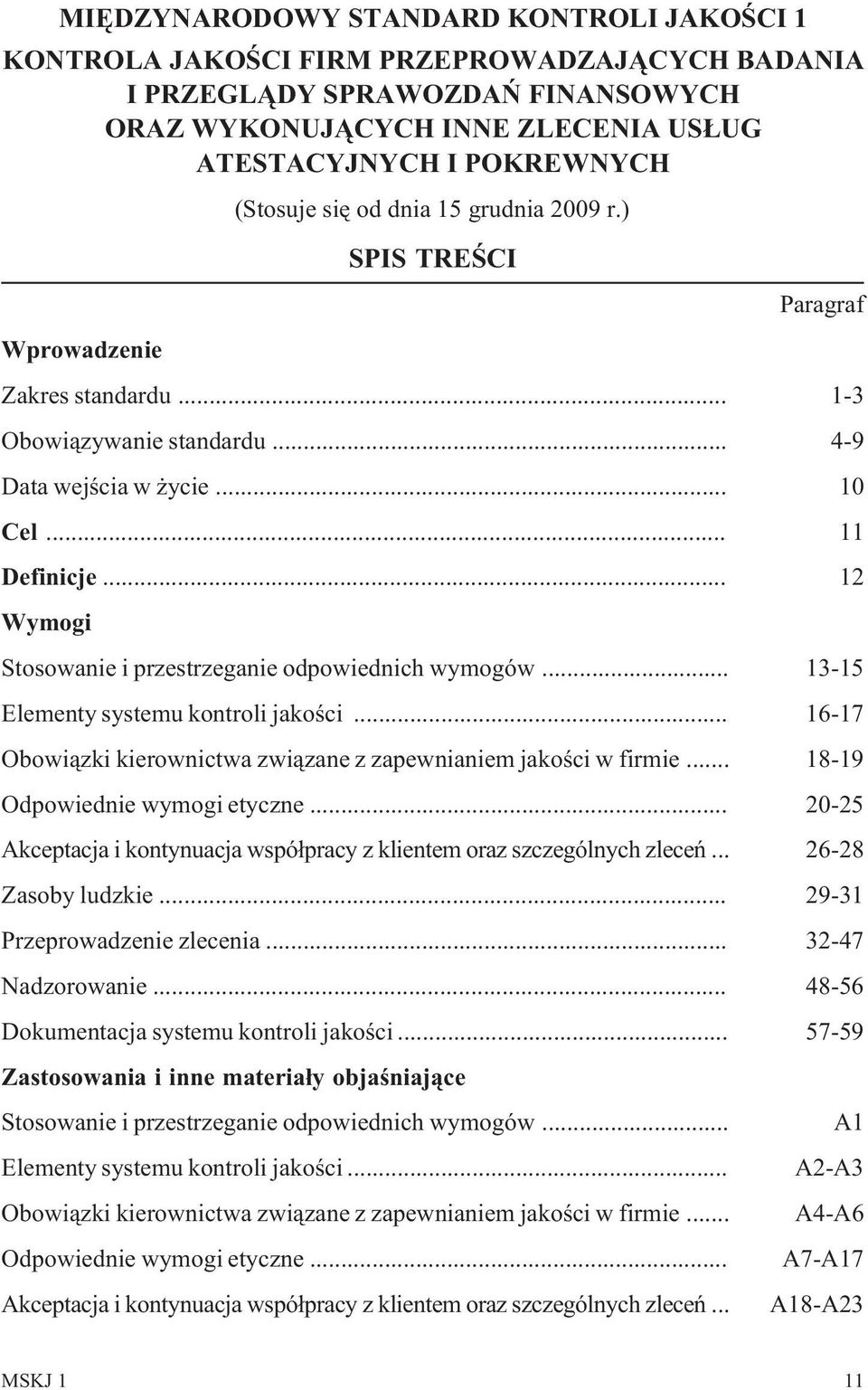 .. 12 Wymogi Stosowanie i przestrzeganie odpowiednich wymogów... 13-15 Elementy systemu kontroli jakoœci... 16-17 Obowi¹zki kierownictwa zwi¹zane z zapewnianiem jakoœci w firmie.