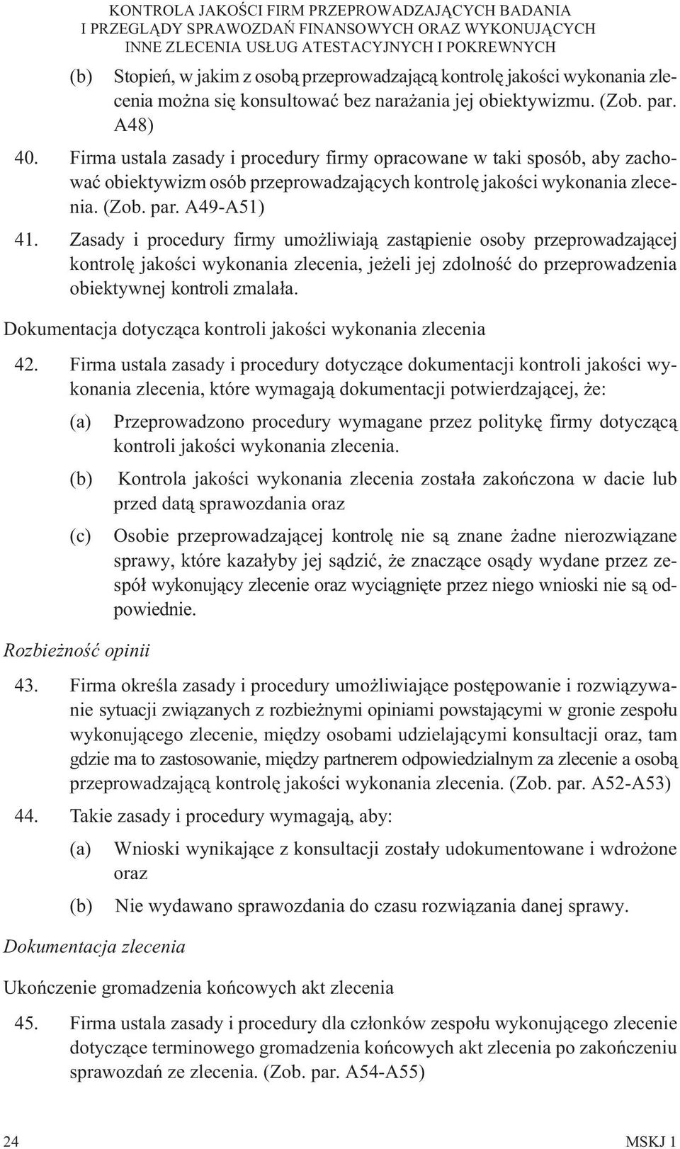 Zasady i procedury firmy umo liwiaj¹ zast¹pienie osoby przeprowadzaj¹cej kontrolê jakoœci wykonania zlecenia, je eli jej zdolnoœæ do przeprowadzenia obiektywnej kontroli zmala³a.