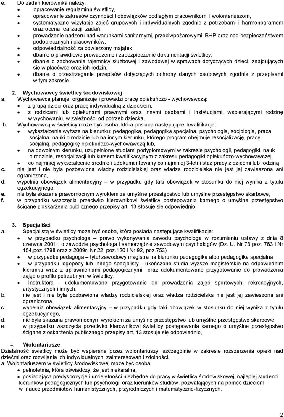 pracowników, odpowiedzialność za powierzony majątek, dbanie o prawidłowe prowadzenie i zabezpieczenie dokumentacji świetlicy, dbanie o zachowanie tajemnicy słuŝbowej i zawodowej w sprawach