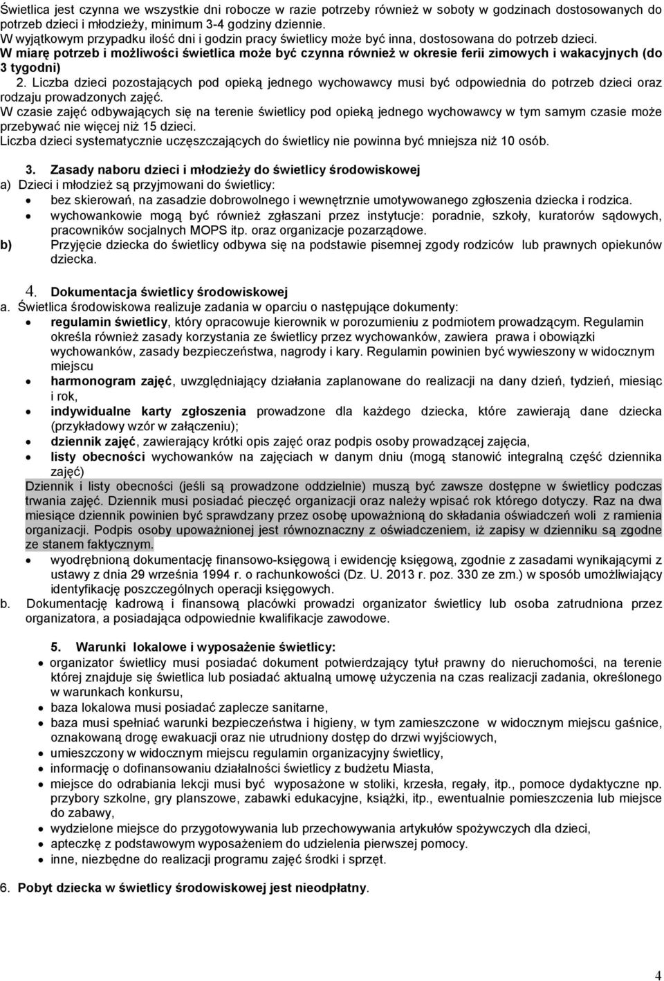 W miarę potrzeb i moŝliwości świetlica moŝe być czynna równieŝ w okresie ferii zimowych i wakacyjnych (do 3 tygodni) 2.