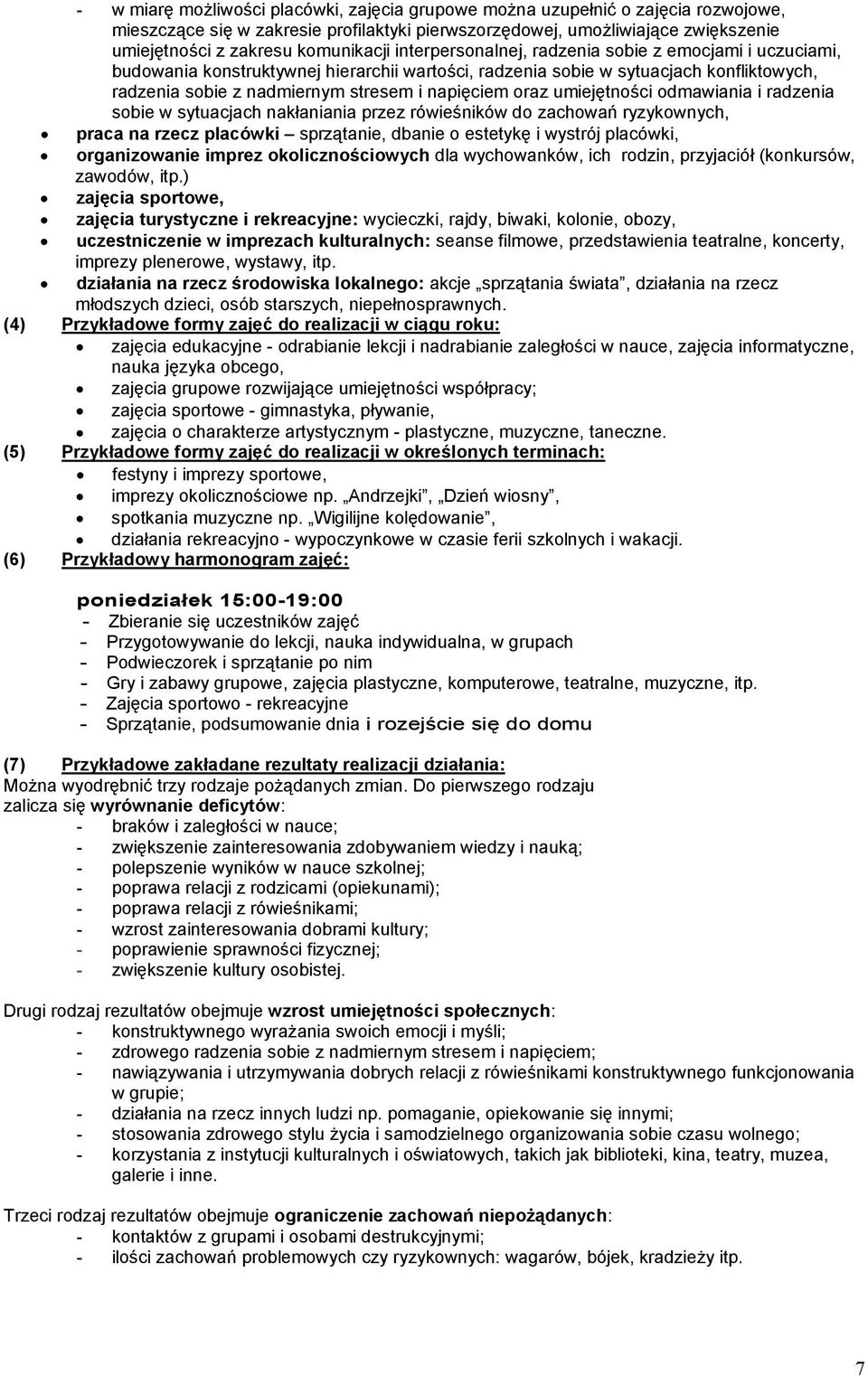 napięciem oraz umiejętności odmawiania i radzenia sobie w sytuacjach nakłaniania przez rówieśników do zachowań ryzykownych, praca na rzecz placówki sprzątanie, dbanie o estetykę i wystrój placówki,