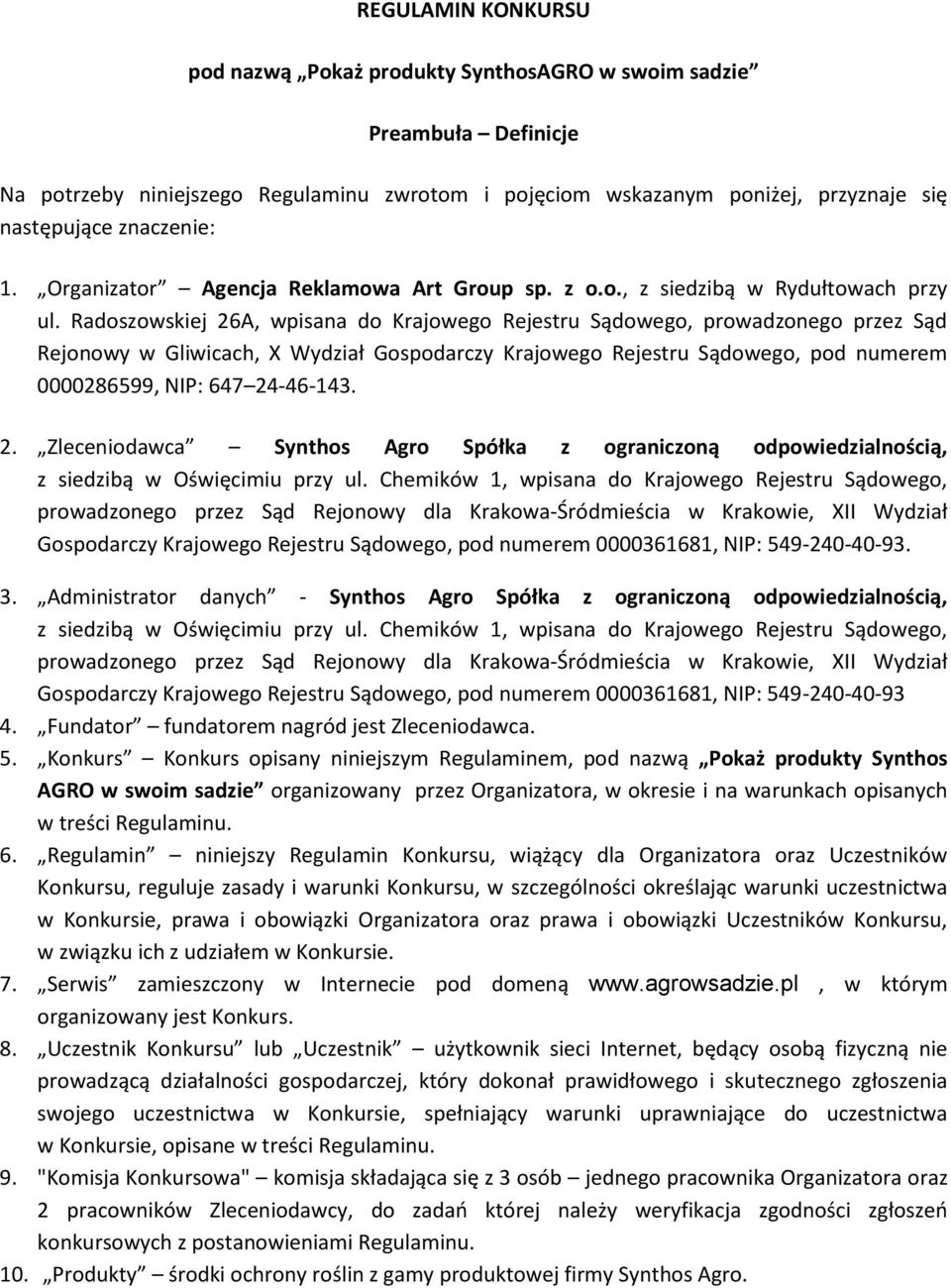 Radoszowskiej 26A, wpisana do Krajowego Rejestru Sądowego, prowadzonego przez Sąd Rejonowy w Gliwicach, X Wydział Gospodarczy Krajowego Rejestru Sądowego, pod numerem 0000286599, NIP: 647 24-46-143.