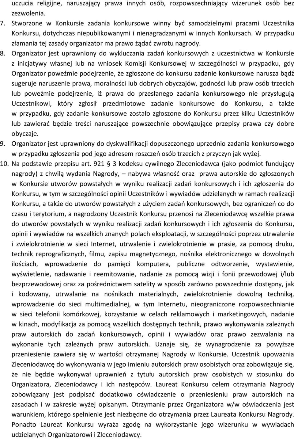 W przypadku złamania tej zasady organizator ma prawo żądać zwrotu nagrody. 8.