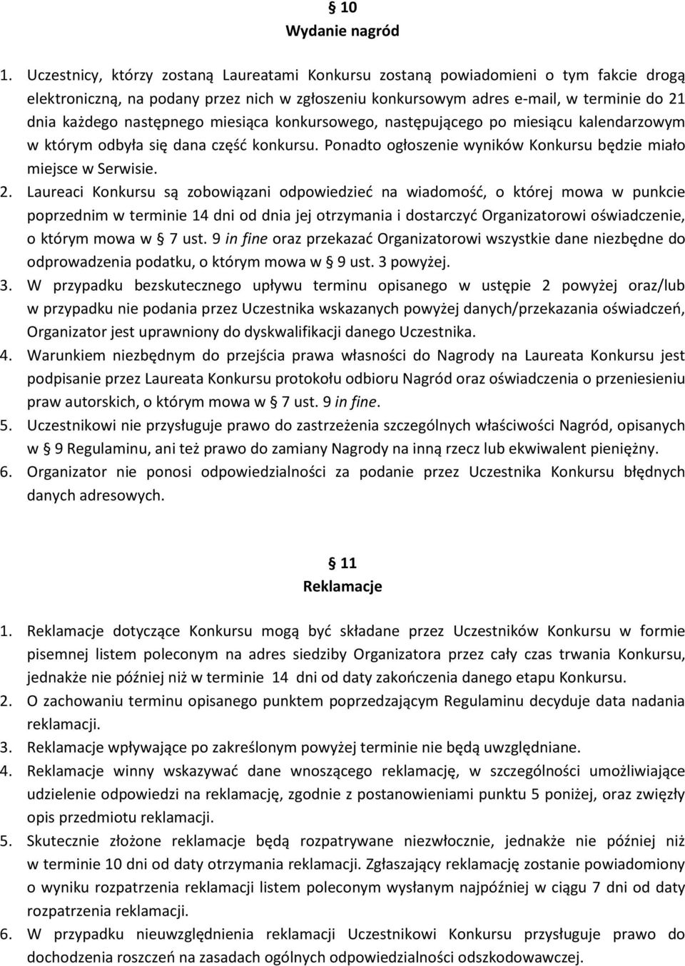 następnego miesiąca konkursowego, następującego po miesiącu kalendarzowym w którym odbyła się dana część konkursu. Ponadto ogłoszenie wyników Konkursu będzie miało miejsce w Serwisie. 2.