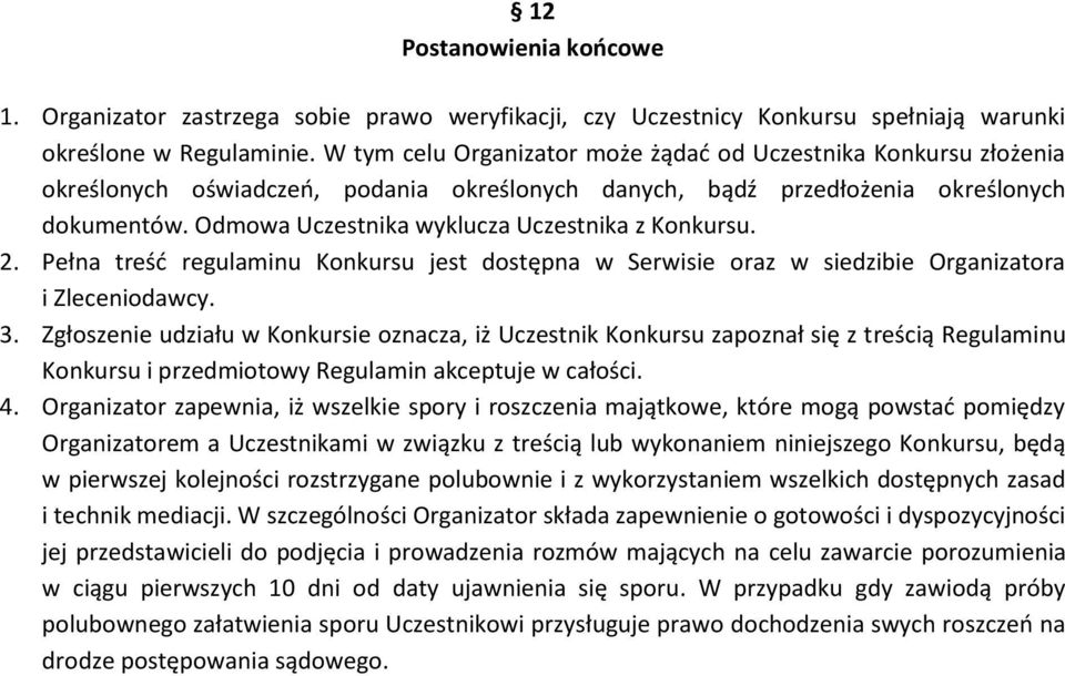 Odmowa Uczestnika wyklucza Uczestnika z Konkursu. 2. Pełna treść regulaminu Konkursu jest dostępna w Serwisie oraz w siedzibie Organizatora i Zleceniodawcy. 3.