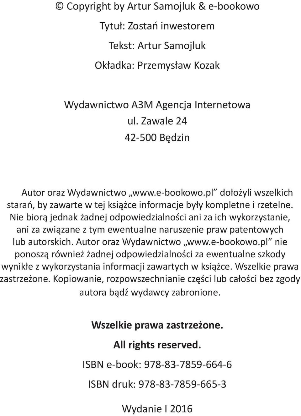 Nie biorą jednak żadnej odpowiedzialności ani za ich wykorzystanie, ani za związane z tym ewentualne naruszenie praw patentowych lub autorskich. Autor oraz Wydawnictwo www.e-bookowo.