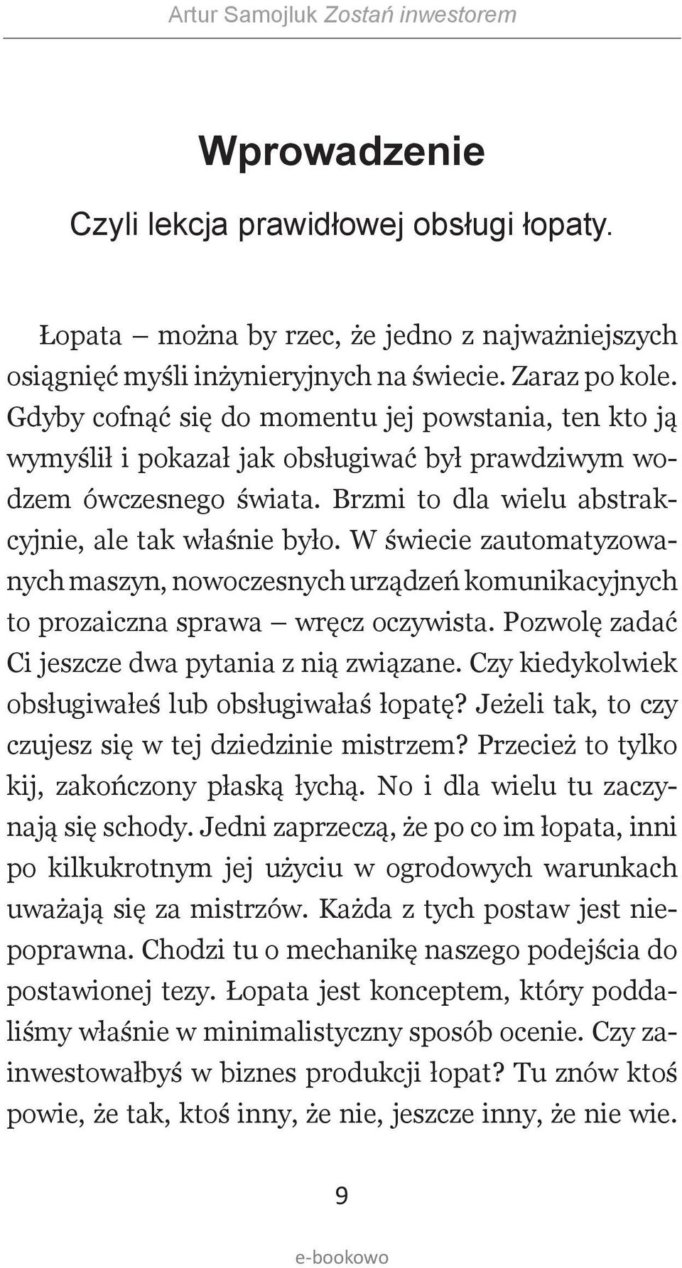 W świecie zautomatyzowanych maszyn, nowoczesnych urządzeń komunikacyjnych to prozaiczna sprawa wręcz oczywista. Pozwolę zadać Ci jeszcze dwa pytania z nią związane.