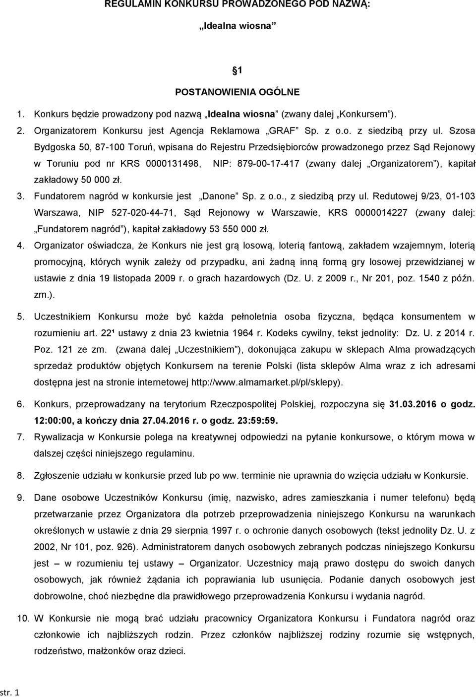 Szosa Bydgoska 50, 87-100 Toruń, wpisana do Rejestru Przedsiębiorców prowadzonego przez Sąd Rejonowy w Toruniu pod nr KRS 0000131498, NIP: 879-00-17-417 (zwany dalej Organizatorem ), kapitał