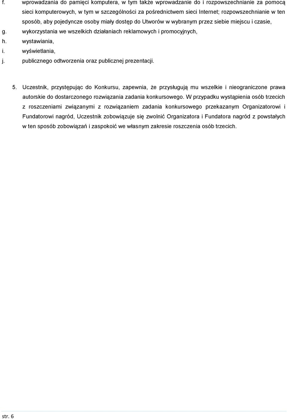 publicznego odtworzenia oraz publicznej prezentacji. 5.