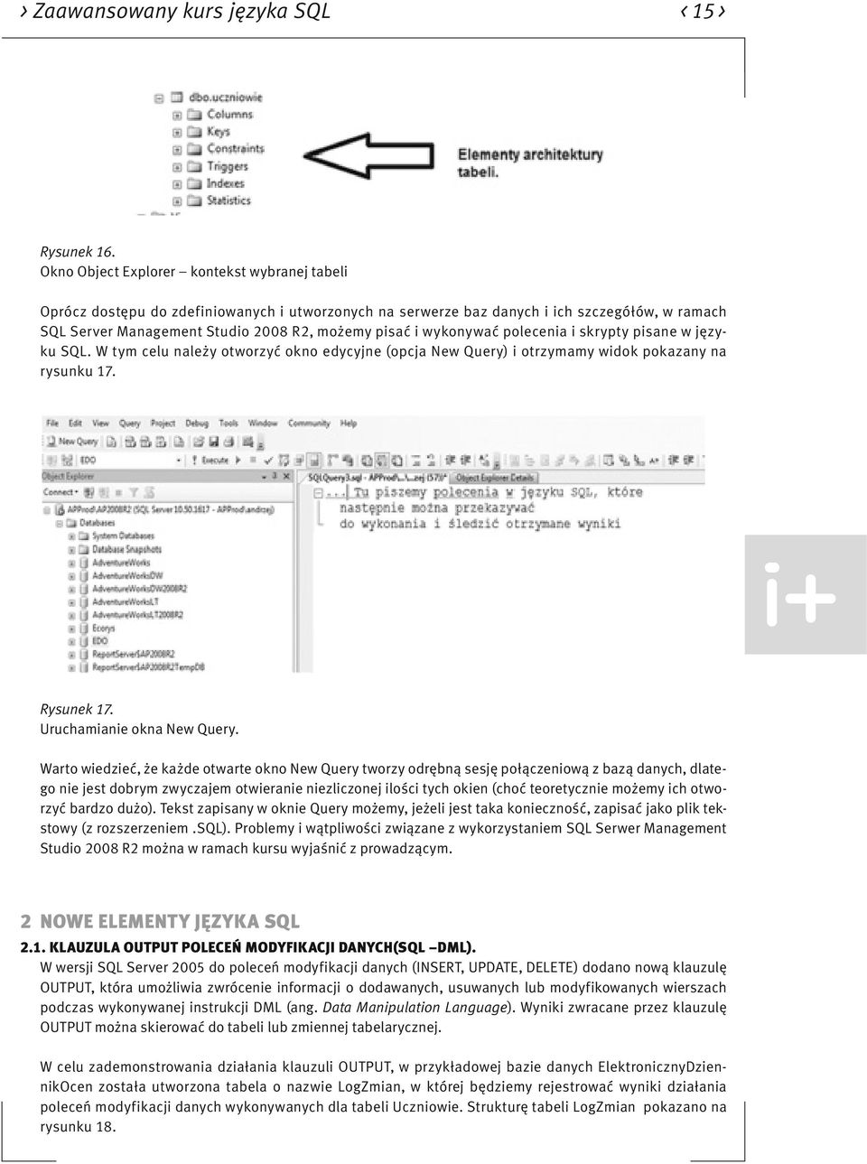 wykonywać polecenia i skrypty pisane w języku SQL. W tym celu należy otworzyć okno edycyjne (opcja New Query) i otrzymamy widok pokazany na rysunku 17. Rysunek 17. Uruchamianie okna New Query.