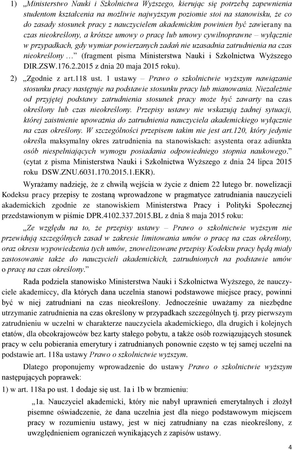 nieokreślony (fragment pisma Ministerstwa Nauki i Szkolnictwa Wyższego DIR.ZSW.176.2.2015 z dnia 20 maja 2015 roku). 2) Zgodnie z art.118 ust.