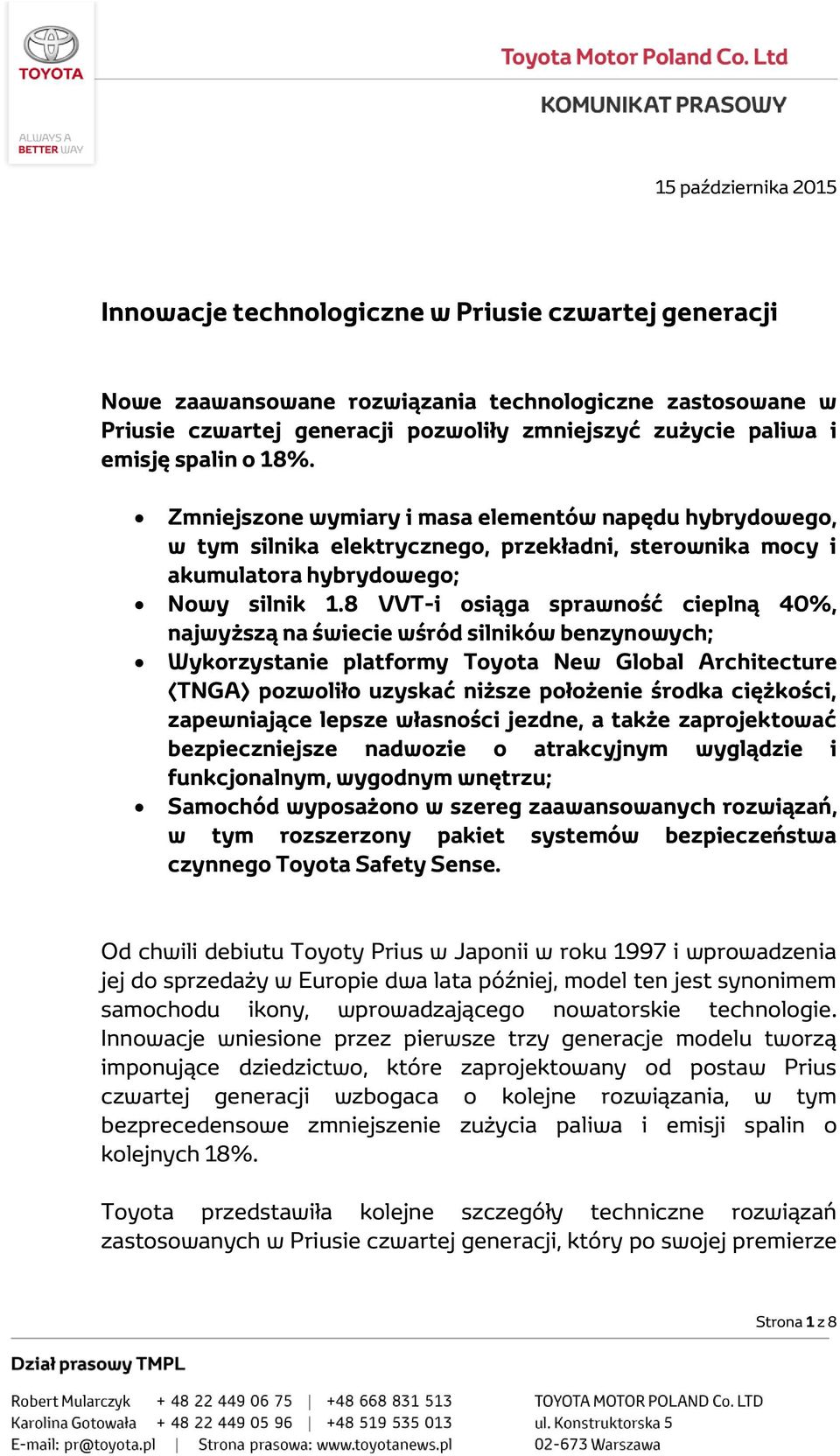 8 VVT-i osiąga sprawność cieplną 40%, najwyższą na świecie wśród silników benzynowych; Wykorzystanie platformy Toyota New Global Architecture (TNGA) pozwoliło uzyskać niższe położenie środka