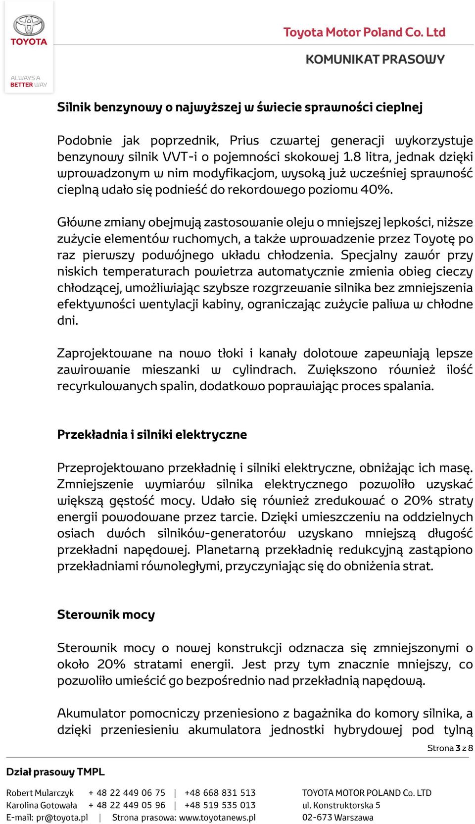 Główne zmiany obejmują zastosowanie oleju o mniejszej lepkości, niższe zużycie elementów ruchomych, a także wprowadzenie przez Toyotę po raz pierwszy podwójnego układu chłodzenia.