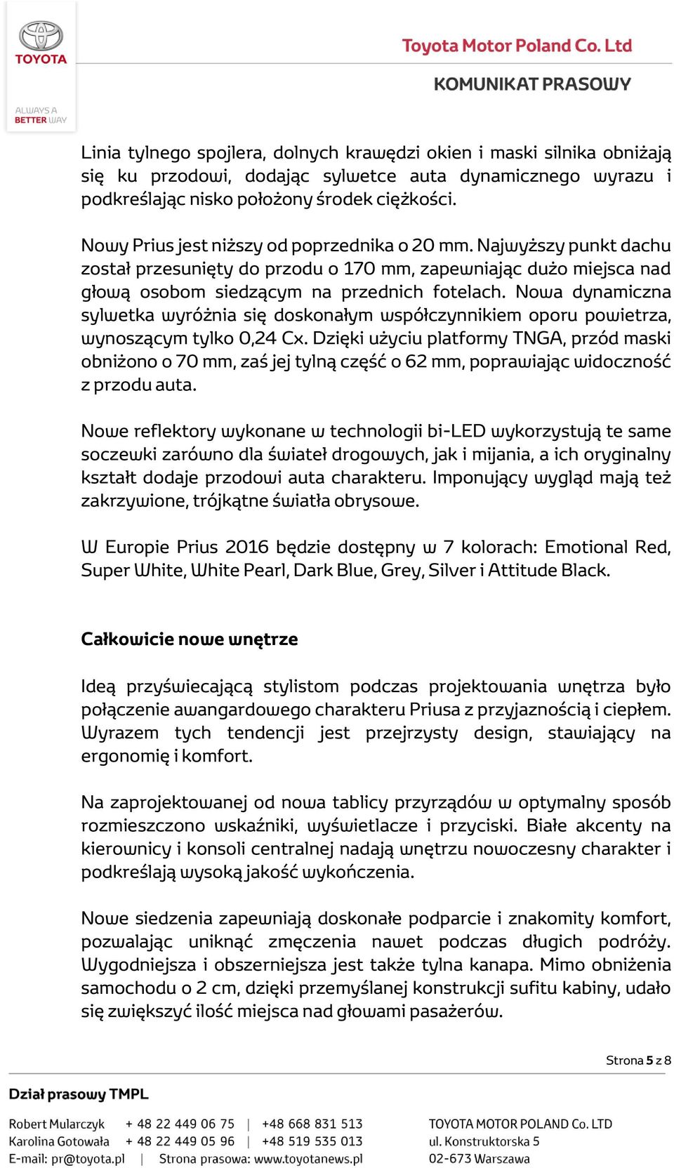 Nowa dynamiczna sylwetka wyróżnia się doskonałym współczynnikiem oporu powietrza, wynoszącym tylko 0,24 Cx.