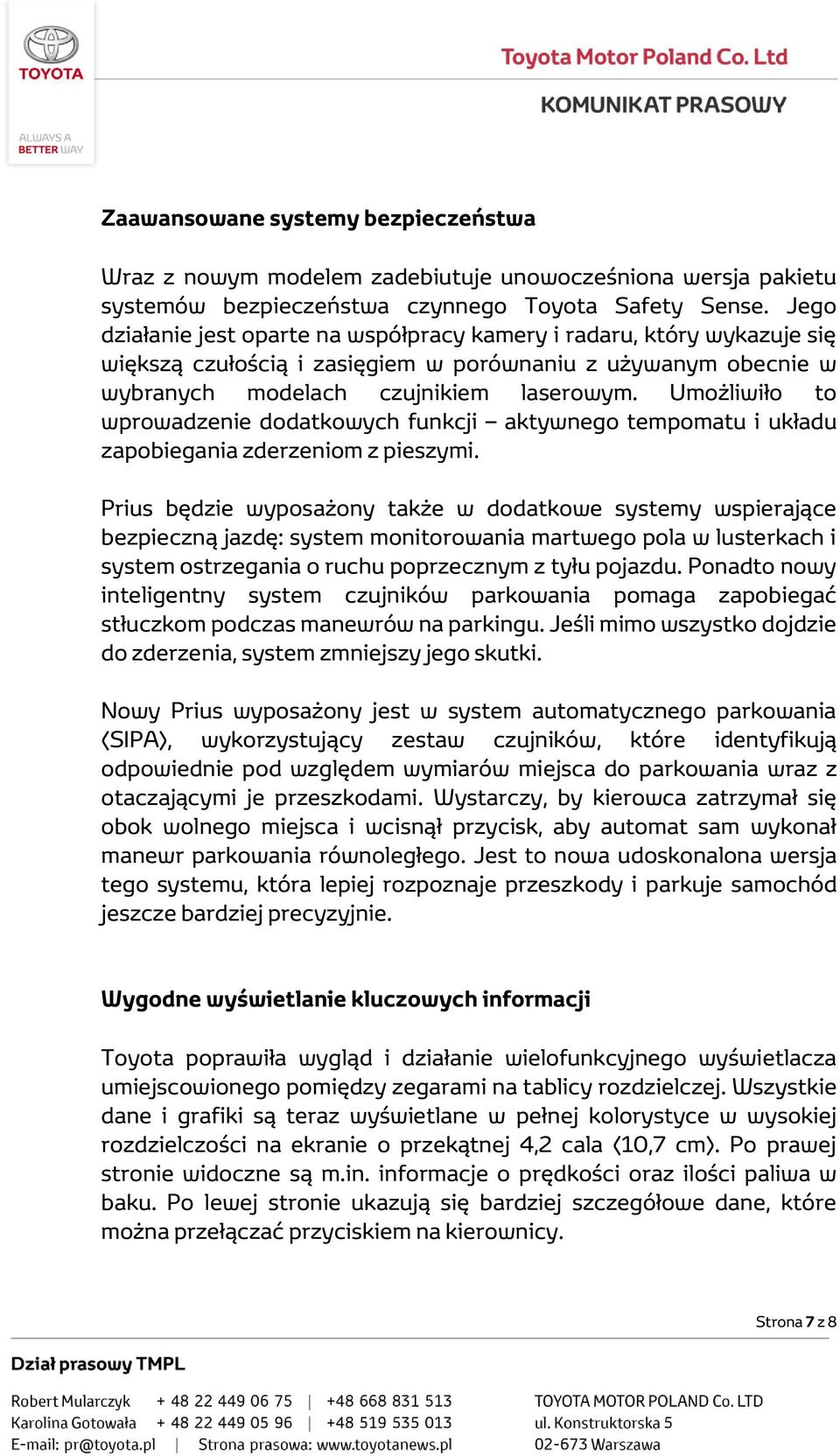 Umożliwiło to wprowadzenie dodatkowych funkcji aktywnego tempomatu i układu zapobiegania zderzeniom z pieszymi.