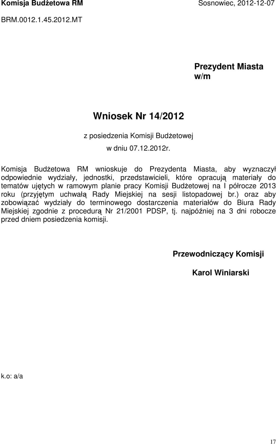planie pracy Komisji Budżetowej na I półrocze 2013 roku (przyjętym uchwałą Rady Miejskiej na sesji listopadowej br.