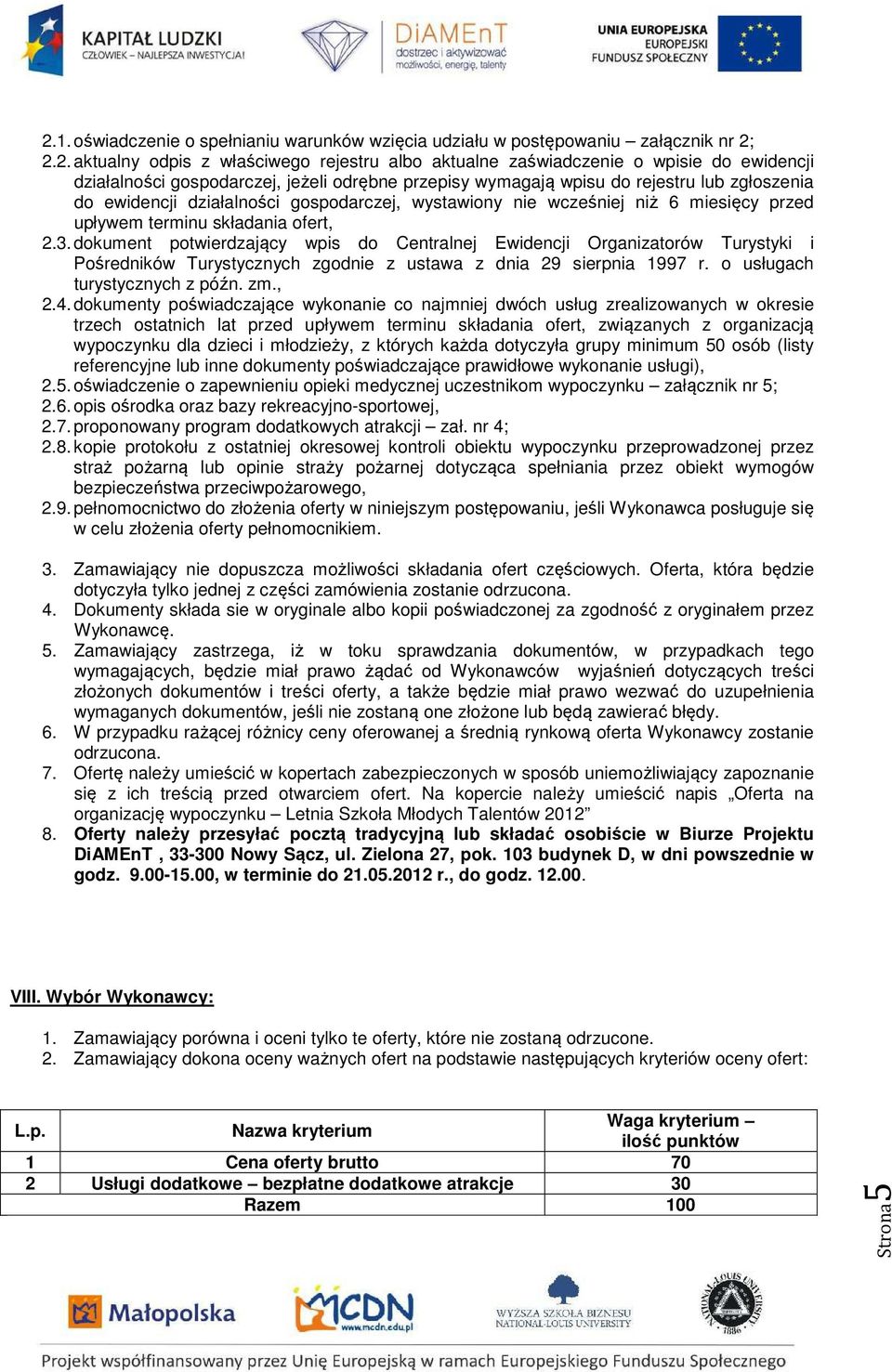 2.3. dokument potwierdzający wpis do Centralnej Ewidencji Organizatorów Turystyki i Pośredników Turystycznych zgodnie z ustawa z dnia 29 sierpnia 1997 r. o usługach turystycznych z późn. zm., 2.4.