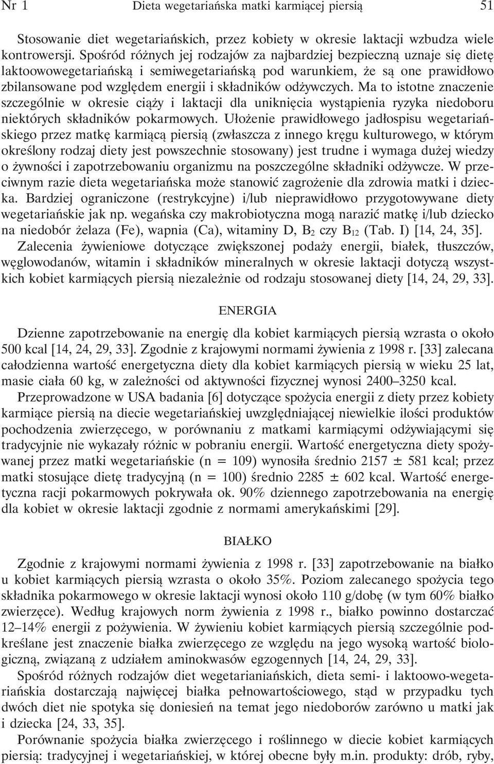 odżywczych. Ma to istotne znaczenie szczególnie w okresie ciąży i laktacji dla uniknięcia wystąpienia ryzyka niedoboru niektórych składników pokarmowych.