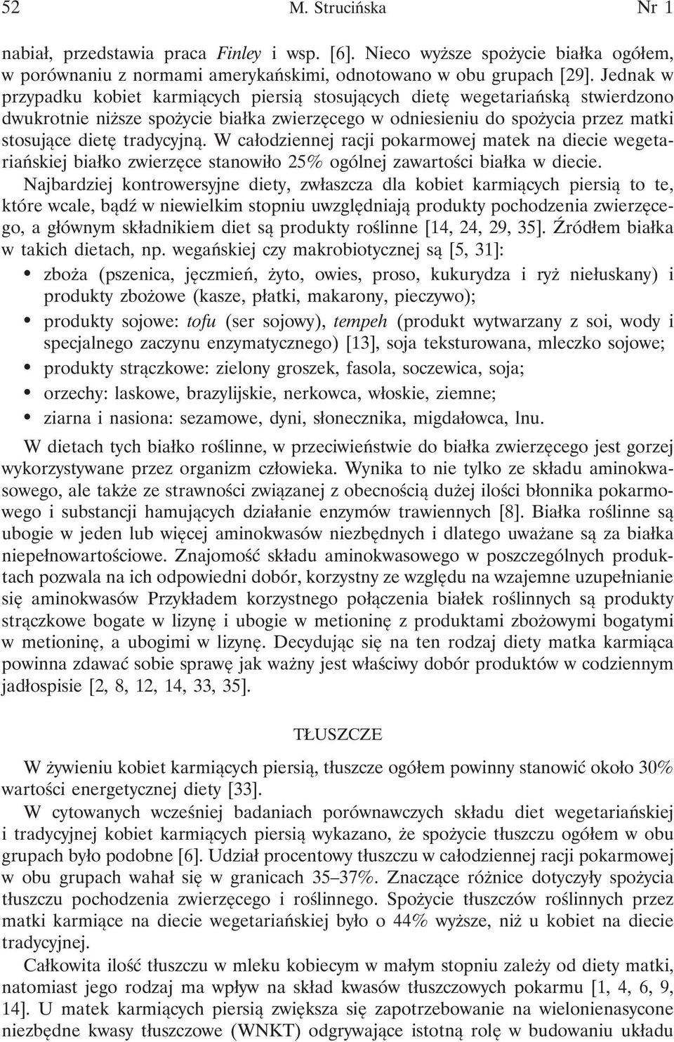 W całodziennej racji pokarmowej matek na diecie wegetariańskiej białko zwierzęce stanowiło 25% ogólnej zawartości białka w diecie.