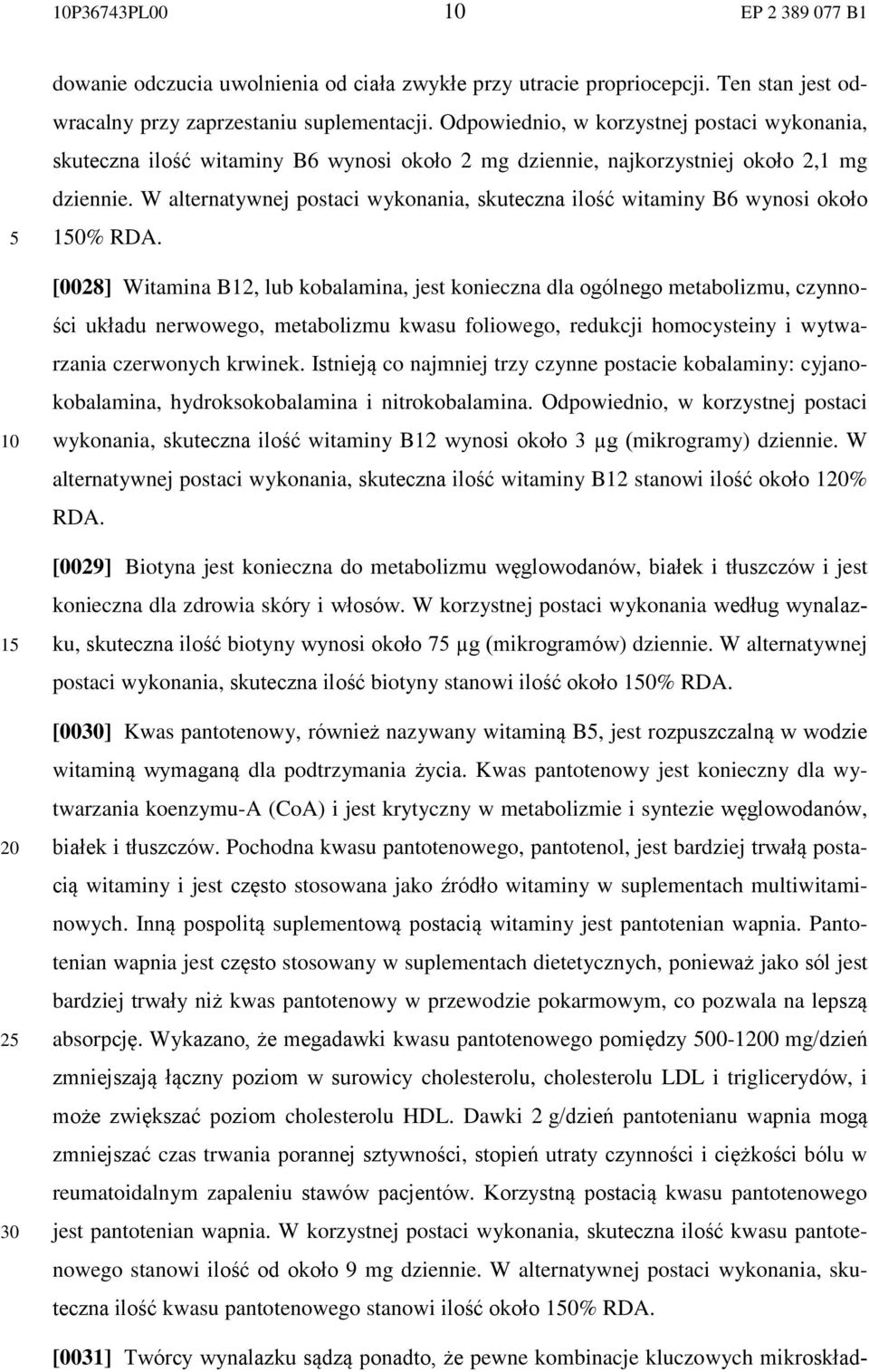 W alternatywnej postaci wykonania, skuteczna ilość witaminy B6 wynosi około % RDA.