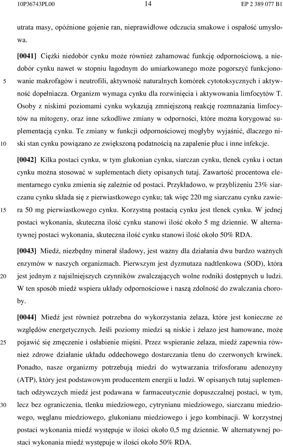 aktywność naturalnych komórek cytotoksycznych i aktywność dopełniacza. Organizm wymaga cynku dla rozwinięcia i aktywowania limfocytów T.