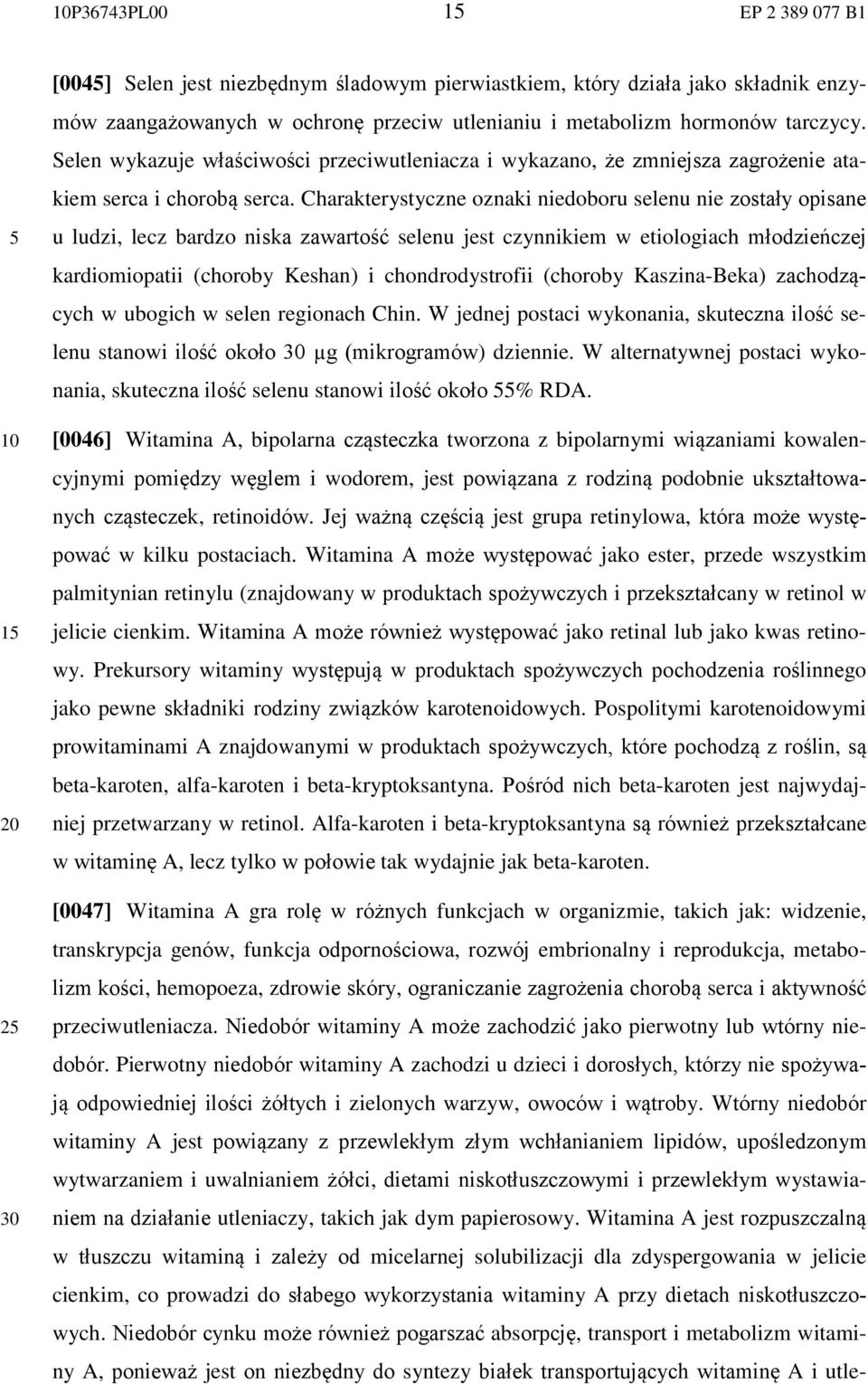 Charakterystyczne oznaki niedoboru selenu nie zostały opisane u ludzi, lecz bardzo niska zawartość selenu jest czynnikiem w etiologiach młodzieńczej kardiomiopatii (choroby Keshan) i chondrodystrofii