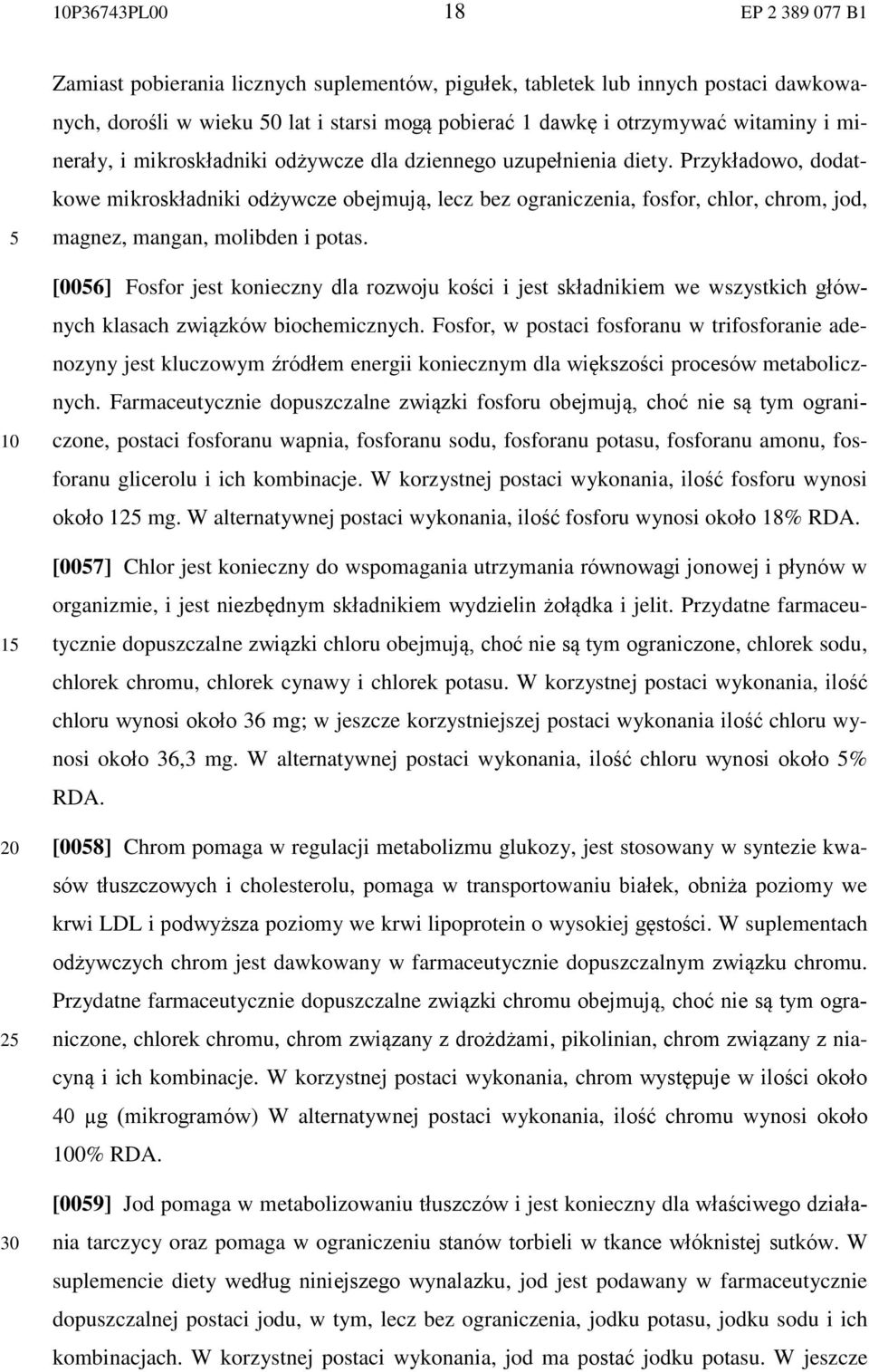 Przykładowo, dodatkowe mikroskładniki odżywcze obejmują, lecz bez ograniczenia, fosfor, chlor, chrom, jod, magnez, mangan, molibden i potas.