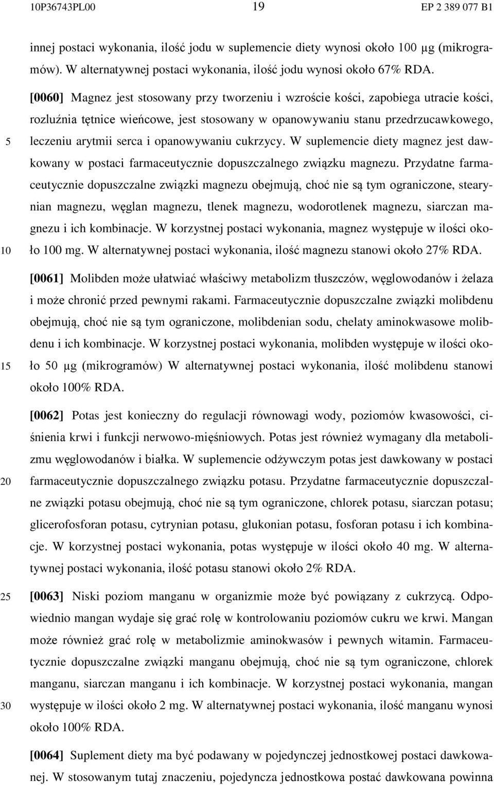 opanowywaniu cukrzycy. W suplemencie diety magnez jest dawkowany w postaci farmaceutycznie dopuszczalnego związku magnezu.
