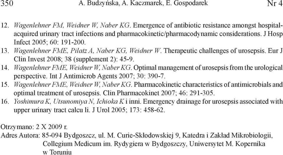 Wagenlehner FME, Pilatz A, Naber KG, Weidner W. Therapeutic challenges of urosepsis. Eur J Clin Invest 2008; 38 (supplement 2): 45-9. 14. Wagenlehner FME, Weidner W, Naber KG.