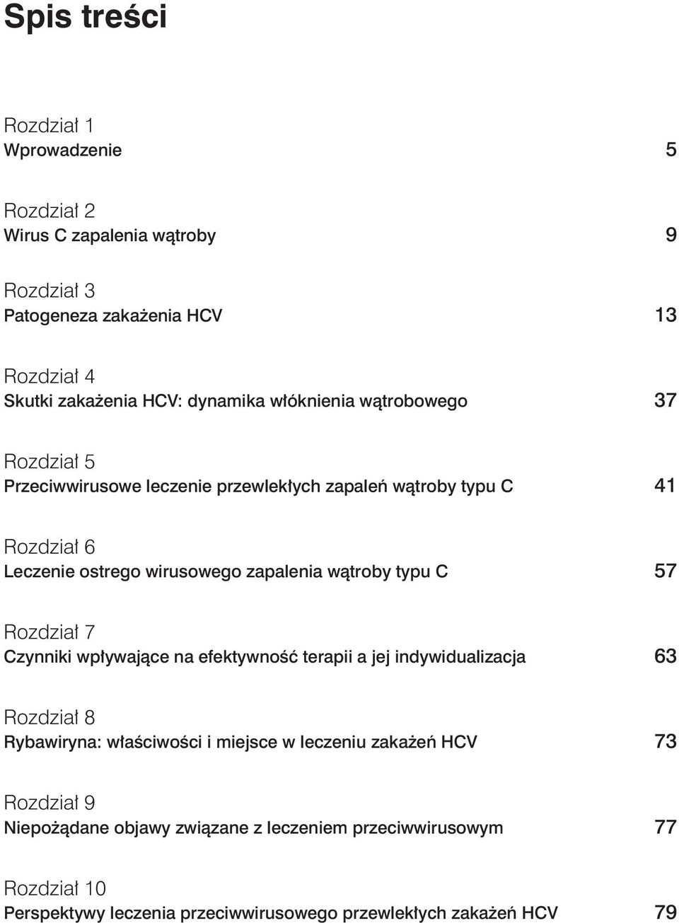 zapalenia wątroby typu C 57 Rozdział 7 Czynniki wpływające na efektywność terapii a jej indywidualizacja 63 Rozdział 8 Rybawiryna: właściwości i miejsce w