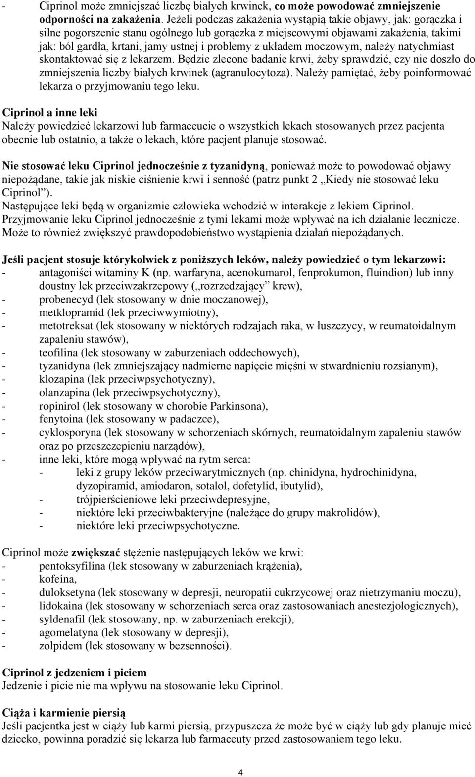 z układem moczowym, należy natychmiast skontaktować się z lekarzem. Będzie zlecone badanie krwi, żeby sprawdzić, czy nie doszło do zmniejszenia liczby białych krwinek (agranulocytoza).