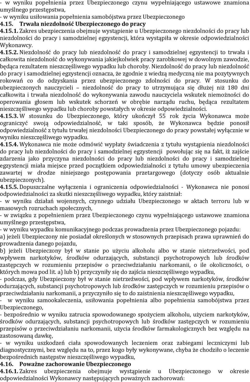 .1. Zakres ubezpieczenia obejmuje wystąpienie u Ubezpieczonego niezdolności do pracy lub niezdolności do pracy i samodzielnej egzystencji, która wystąpiła w okresie odpowiedzialności Wykonawcy. 4.15.