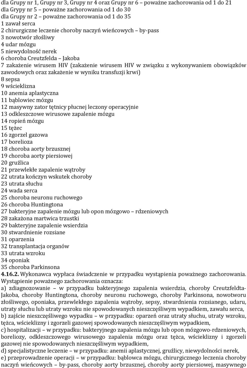 wykonywaniem obowiązków zawodowych oraz zakażenie w wyniku transfuzji krwi) 8 sepsa 9 wścieklizna 10 anemia aplastyczna 11 bąblowiec mózgu 12 masywny zator tętnicy płucnej leczony operacyjnie 13