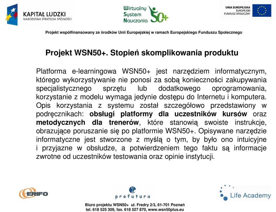 sprzętu lub dodatkowego oprogramowania, korzystanie z modelu wymaga jedynie dostępu do Internetu i komputera.