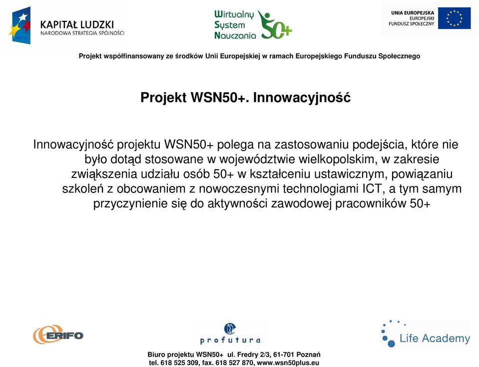 było dotąd stosowane w województwie wielkopolskim, w zakresie zwiąkszenia udziału osób