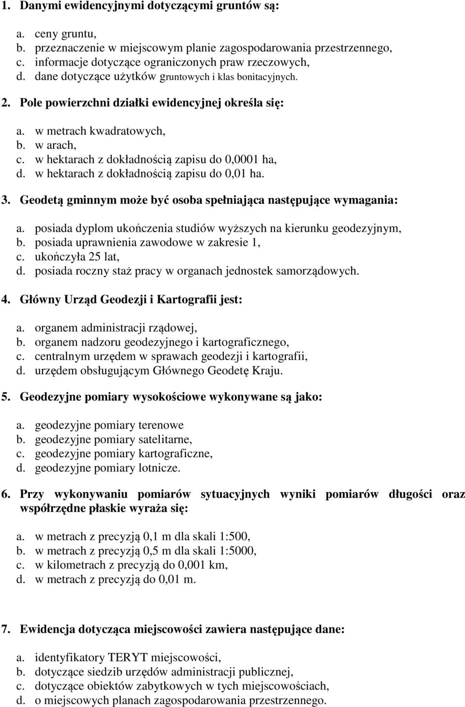 w hektarach z dokładnością zapisu do 0,0001 ha, d. w hektarach z dokładnością zapisu do 0,01 ha. 3. Geodetą gminnym może być osoba spełniająca następujące wymagania: a.