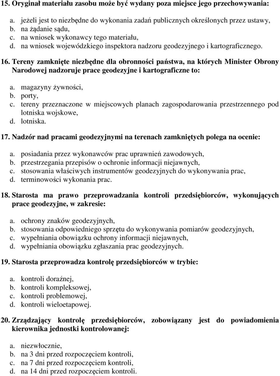 Tereny zamknięte niezbędne dla obronności państwa, na których Minister Obrony Narodowej nadzoruje prace geodezyjne i kartograficzne to: a. magazyny żywności, b. porty, c.