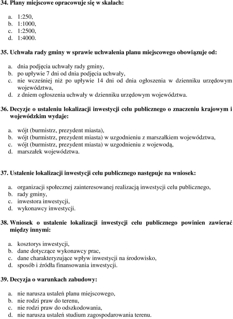 z dniem ogłoszenia uchwały w dzienniku urzędowym województwa. 36. Decyzje o ustaleniu lokalizacji inwestycji celu publicznego o znaczeniu krajowym i wojewódzkim wydaje: a.