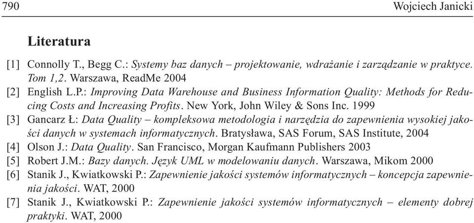1999 [3] Gancarz : Data Quality kompleksowa metodologia i narzêdzia do zapewnienia wysokiej jakoœci danych w systemach informatycznych. Bratys³awa, SAS Forum, SAS Institute, 2004 [4] Olson J.