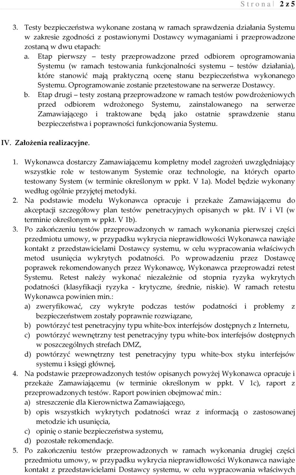 wykonanego Systemu. Oprogramowanie zostanie przetestowane na serwerze Dostawcy. b.