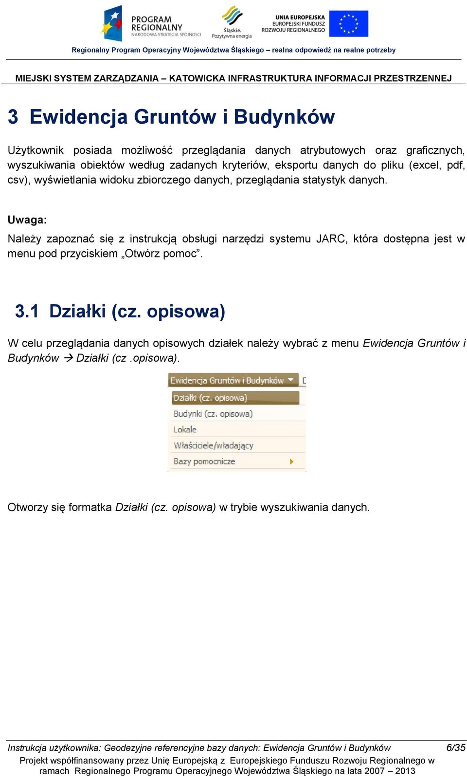 Uwaga: Należy zapoznać się z instrukcją obsługi narzędzi systemu JARC, która dostępna jest w menu pod przyciskiem Otwórz pomoc. 3.1 Działki (cz.