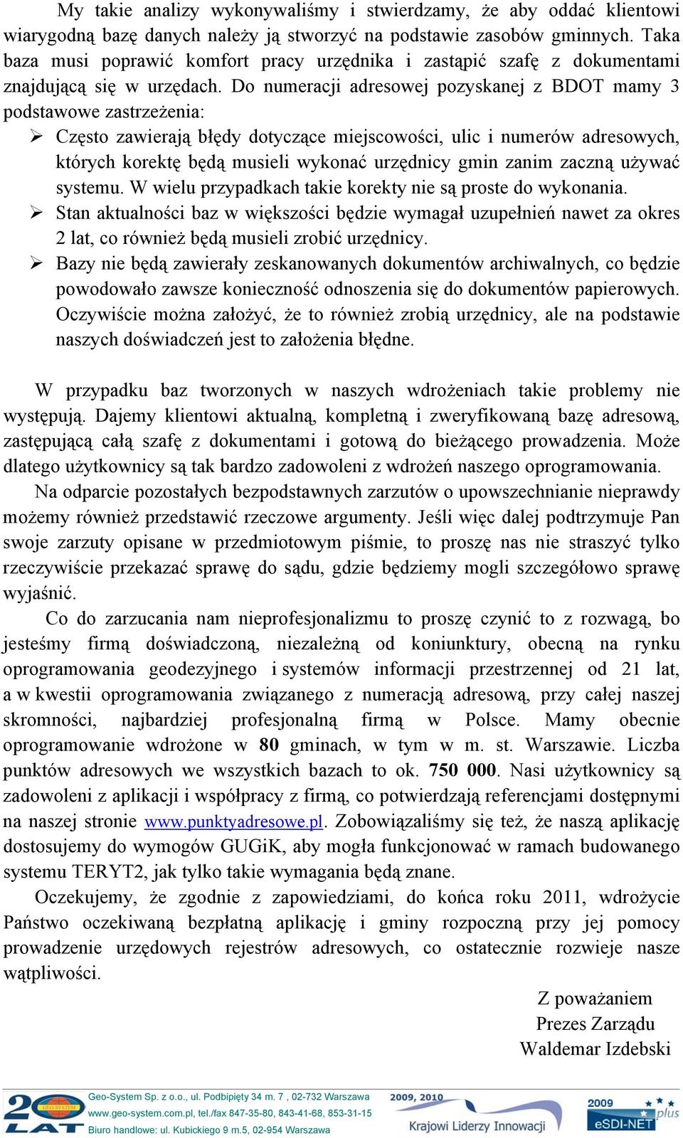 Do numeracji adresowej pozyskanej z BDOT mamy 3 podstawowe zastrzeżenia: Często zawierają błędy dotyczące miejscowości, ulic i numerów adresowych, których korektę będą musieli wykonać urzędnicy gmin