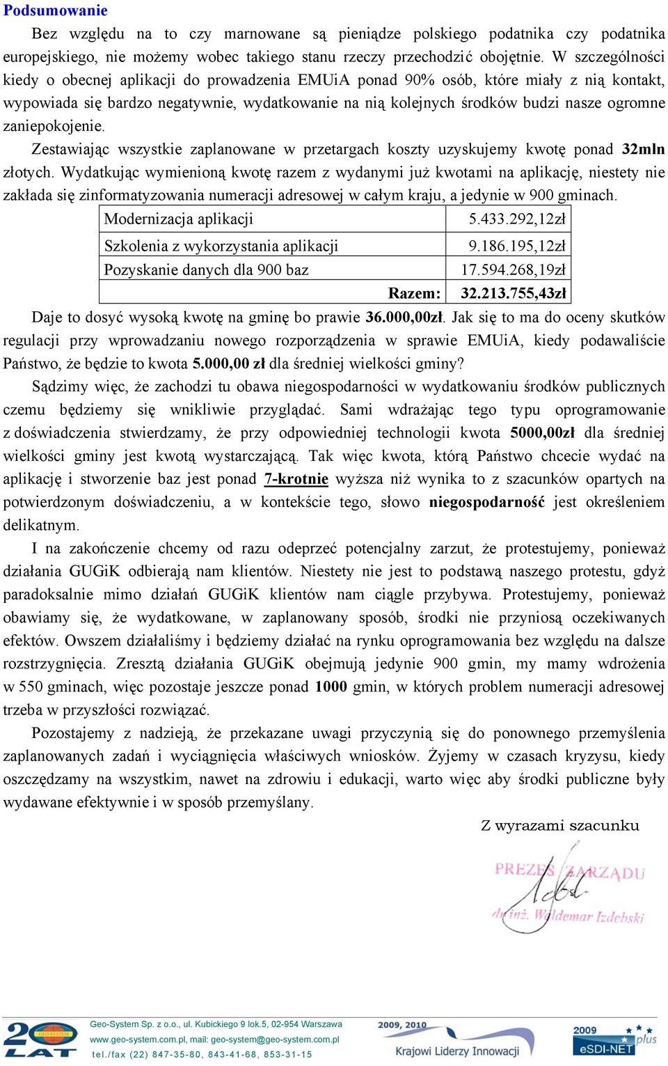 zaniepokojenie. Zestawiając wszystkie zaplanowane w przetargach koszty uzyskujemy kwotę ponad 32mln złotych.