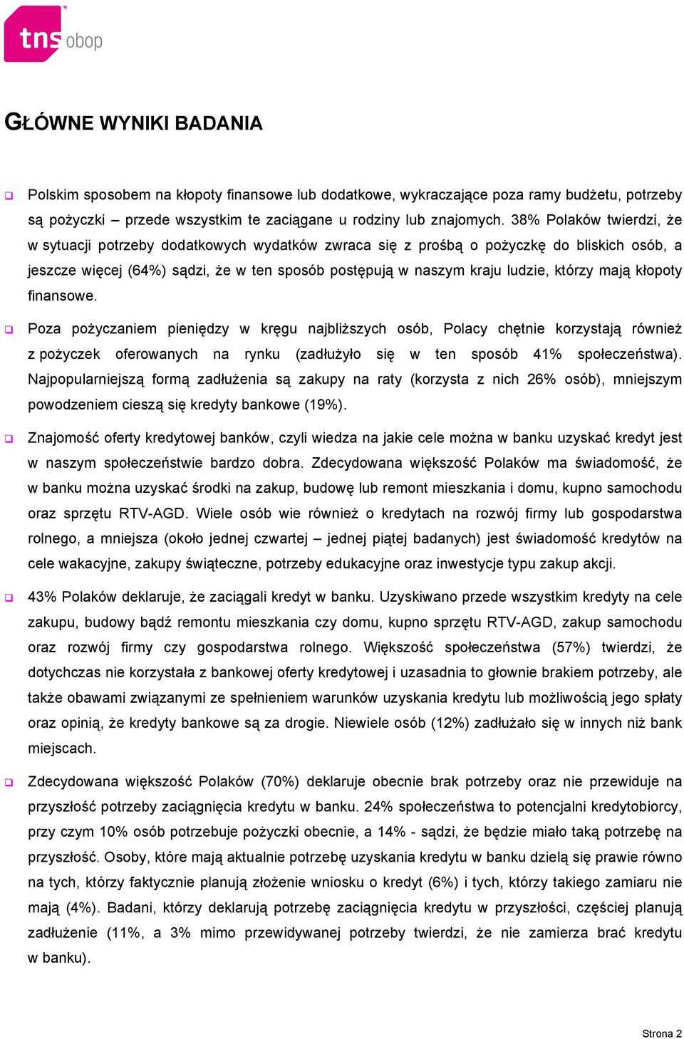 którzy mają kłopoty finansowe. Poza pożyczaniem pieniędzy w kręgu najbliższych osób, Polacy chętnie korzystają również z pożyczek oferowanych na rynku (zadłużyło się w ten sposób 41% społeczeństwa).