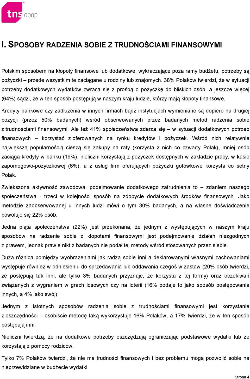 38% Polaków twierdzi, że w sytuacji potrzeby dodatkowych wydatków zwraca się z prośbą o pożyczkę do bliskich osób, a jeszcze więcej (64%) sądzi, że w ten sposób postępują w naszym kraju ludzie,