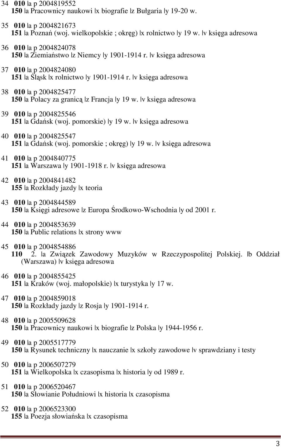 v księga adresowa 38 010 a p 2004825477 150 a Polacy za granicą z Francja y 19 w. v księga adresowa 39 010 a p 2004825546 151 a Gdańsk (woj. pomorskie) y 19 w.