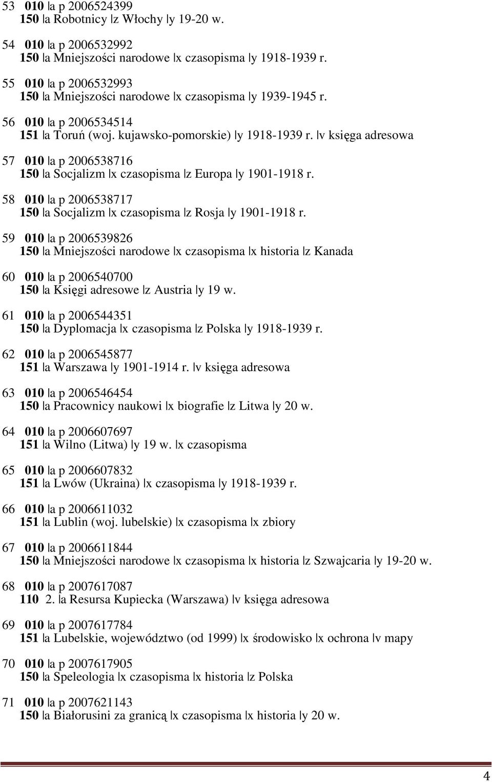 v księga adresowa 57 010 a p 2006538716 150 a Socjalizm x czasopisma z Europa y 1901-1918 r. 58 010 a p 2006538717 150 a Socjalizm x czasopisma z Rosja y 1901-1918 r.