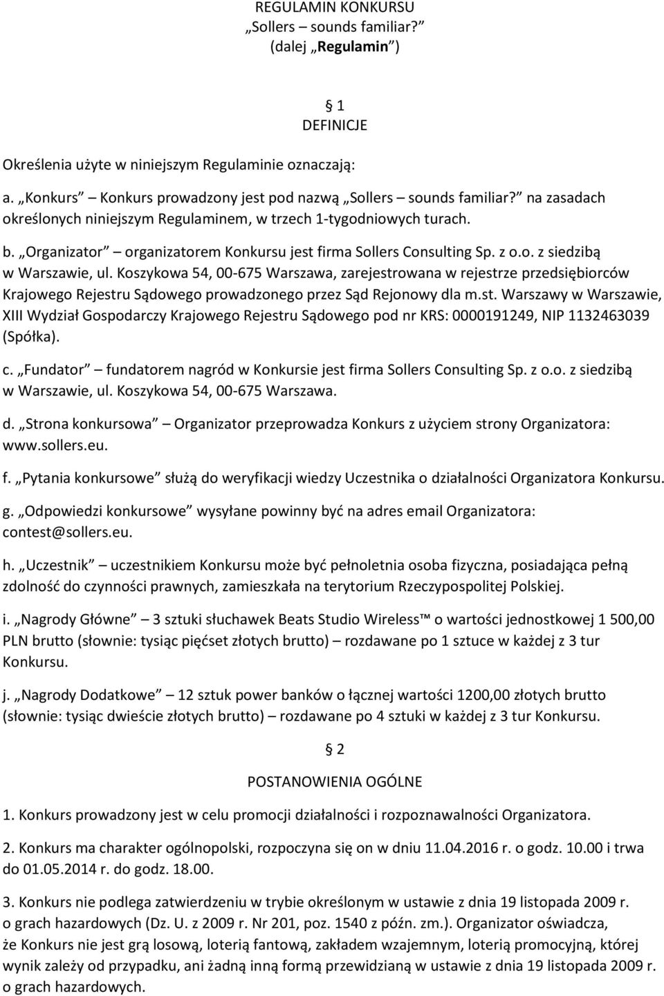 Koszykowa 54, 00-675 Warszawa, zarejestrowana w rejestrze przedsiębiorców Krajowego Rejestru Sądowego prowadzonego przez Sąd Rejonowy dla m.st. Warszawy w Warszawie, XIII Wydział Gospodarczy Krajowego Rejestru Sądowego pod nr KRS: 0000191249, NIP 1132463039 (Spółka).