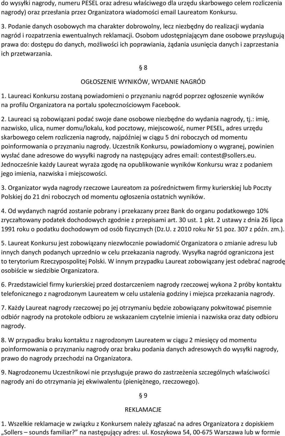 Osobom udostępniającym dane osobowe przysługują prawa do: dostępu do danych, możliwości ich poprawiania, żądania usunięcia danych i zaprzestania ich przetwarzania.