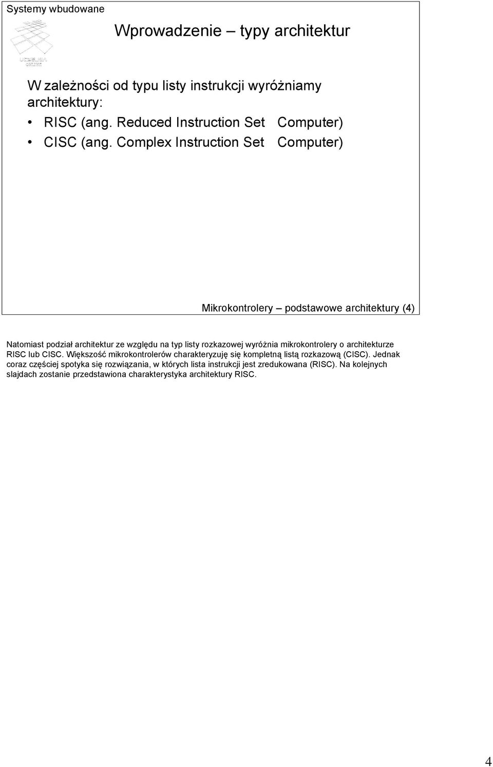 mikrokontrolery o architekturze RISC lub CISC. Większość mikrokontrolerów charakteryzuję się kompletną listą rozkazową (CISC).